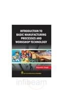 Introduction to Basic Manufacturing Process & Workshop Technology