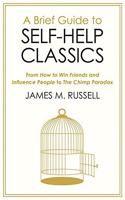 A Brief Guide to Self-Help Classics: From How to Win Friends and Influence People to The Chimp Paradox