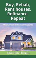 Buy, Rehab, Rent houses, Refinance, Repeat