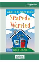 What to Do When You're Scared & Worried