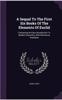 A Sequel To The First Six Books Of The Elements Of Euclid