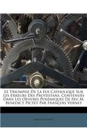 Le Triomphe De La Foi Catholique Sur Les Erreurs Des Protestans, Contenuës Dans Les Oeuvres Polémiques De Feu M. Benedict Pictet Par François Vernet