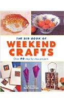 The Big Book of Weekend Crafts: Over 90 Step-by-step Projects