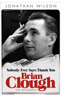 Brian Clough: Nobody Ever Says Thank You