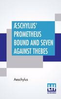 AEschylus' Prometheus Bound And Seven Against Thebes