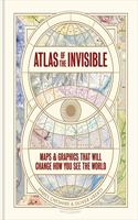 Atlas of the Invisible: Maps & Graphics That Will Change How You See the World