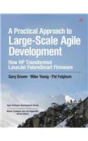 A Practical Approach to Large-Scale Agile Development: How HP Transformed LaserJet FutureSmart Firmware