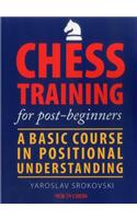 Chess Training for Post-Beginners: A Basic Course in Positional Understanding