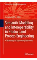 Semantic Modeling and Interoperability in Product and Process Engineering