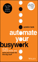 Automate Your Busywork: Do Less, Achieve More, and  Save Your Brain for the Big Stuff