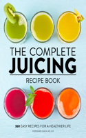 The Complete Juicing Recipe Book