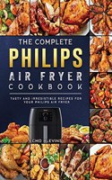 The Complete Philips Air fryer Cookbook