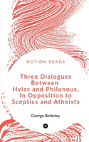 Three Dialogues between Hylas and Philonous in Opposition to Sceptics and Atheists