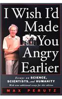 I Wish I'd Made You Angry Earlier: Essays on Science, Scientists, and Humanity