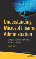 Understanding Microsoft Teams Administration