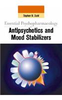 Essential Psychopharmacology of Antipsychotics and Mood Stabilizers