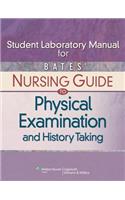 Student Laboratory Manual for Bates' Nursing Guide to Physical Examination and History Taking