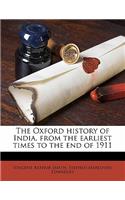 The Oxford history of India, from the earliest times to the end of 1911