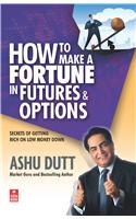 How to Make a Fortune in Futures & Options: Secrets of Getting Rich on Low Money Down