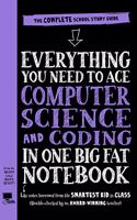 Everything You Need to Ace Computer Science and Coding in One Big Fat Notebook