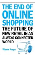 End of Online Shopping, The: The Future of New Retail in an Always Connected World