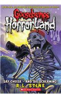 Say Cheese - And Die Screaming! (Goosebumps Horrorland #8)