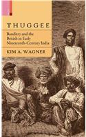 Thuggee: Banditry And The British In Early Nineteenth-Century India