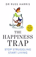 The Happiness Trap : Stop Struggling, Start Living