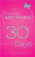 Manifest Anything You Want in 30 Days