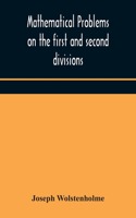 Mathematical problems on the first and second divisions of the schedule of subjects for the Cambridge mathematical tripos examination Devised and Arranged