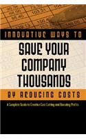 2,001 Innovative Ways to Save Your Company Thousands and Reduce Costs