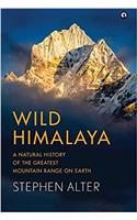 Wild Himalaya: A Natural Story Of The Greatest Mountain Range On Earth