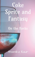 Coke Sprite and Fantasy: On the Rocks