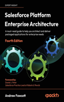 Salesforce Platform Enterprise Architecture - Fourth Edition