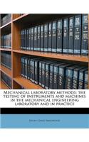 Mechanical Laboratory Methods; The Testing of Instruments and Machines in the Mechanical Engineering Laboratory and in Practice