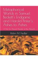 Metaphorical Worlds in Samuel Beckett's Endgame and Harold Pinter's Ashes to Ashes