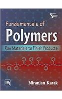 Fundamentals Of Polymers : Raw Materials To Finish Products