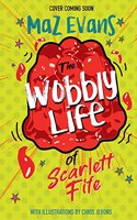 The Wobbly Life of Scarlett Fife: book 2 (The Exploding Life of Scarlett Fife)