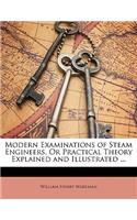 Modern Examinations of Steam Engineers, or Practical Theory Explained and Illustrated ...