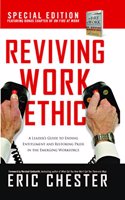 Reviving Work Ethic: A Leader'S Guide To Ending Entitlement And Restoring Pride In The Emerging Workforce