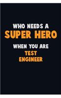 Who Need A SUPER HERO, When You Are Test Engineer