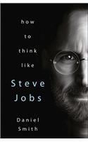 How To Think Like Steve Jobs