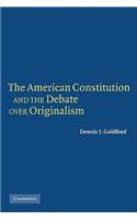 The American Constitution and the Debate over Originalism