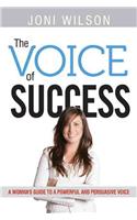 The Voice of Success: A Woman's Guide to a Powerful and Persuasive Voice