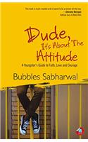 Dude, Its About the Attitude