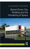 Brand-Driven City Building and the Virtualizing of Space