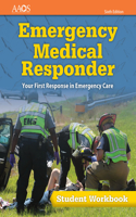 Emergency Medical Responder: Your First Response in Emergency Care Student Workbook