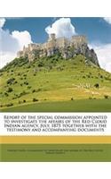 Report of the special commission appointed to investigate the affairs of the Red Cloud Indian agency, July, 1875 together with the testimony and accompanying documents