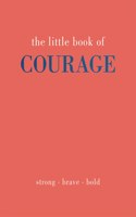 The Little Book of Courage