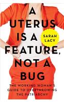 A Uterus Is a Feature, Not a Bug